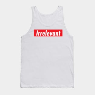 Irrelevant Tank Top